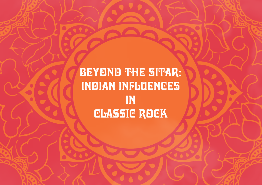 Indian Influences in Classic&nbsp;Rock