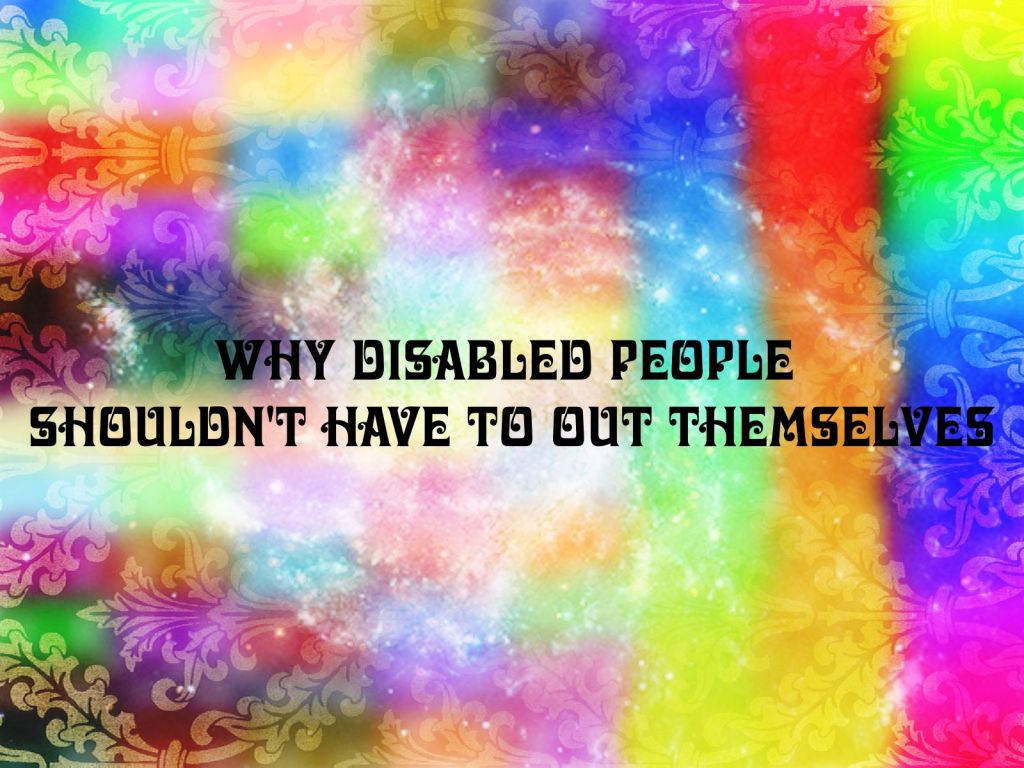 Why disabled people shouldn’t have to out&nbsp;themselves