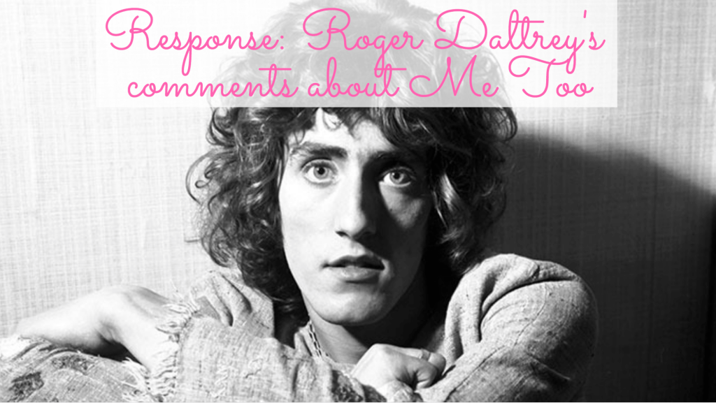 Roger Daltrey’s disparaging comments about&nbsp;#MeToo