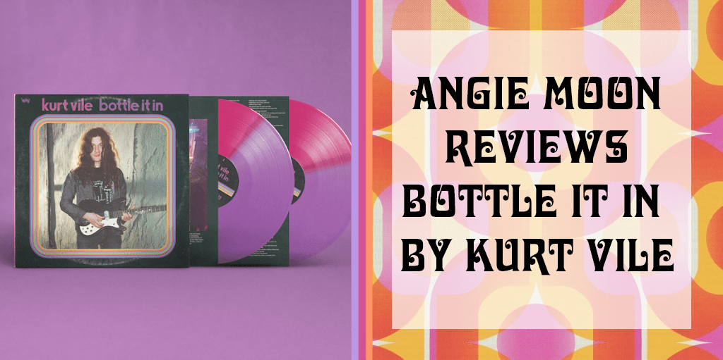 Kurt Vile Bottle It In Review Angie Moon