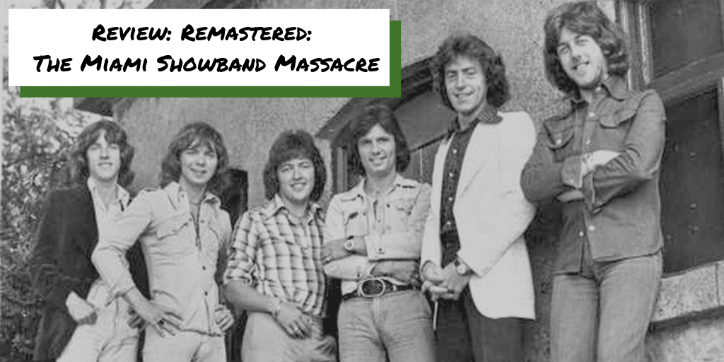 Review: Remastered: The Miami Showband&nbsp;Massacre
