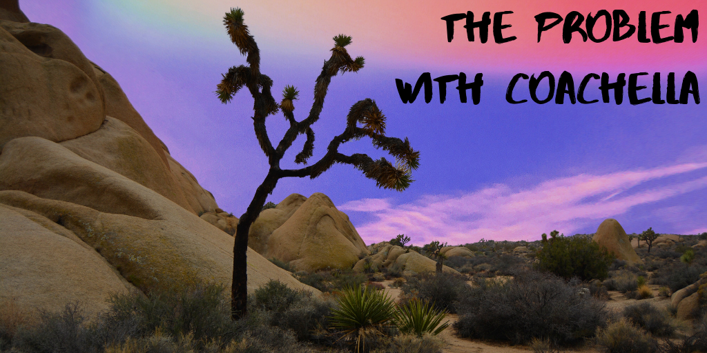 My problem with Coachella… and other festivals