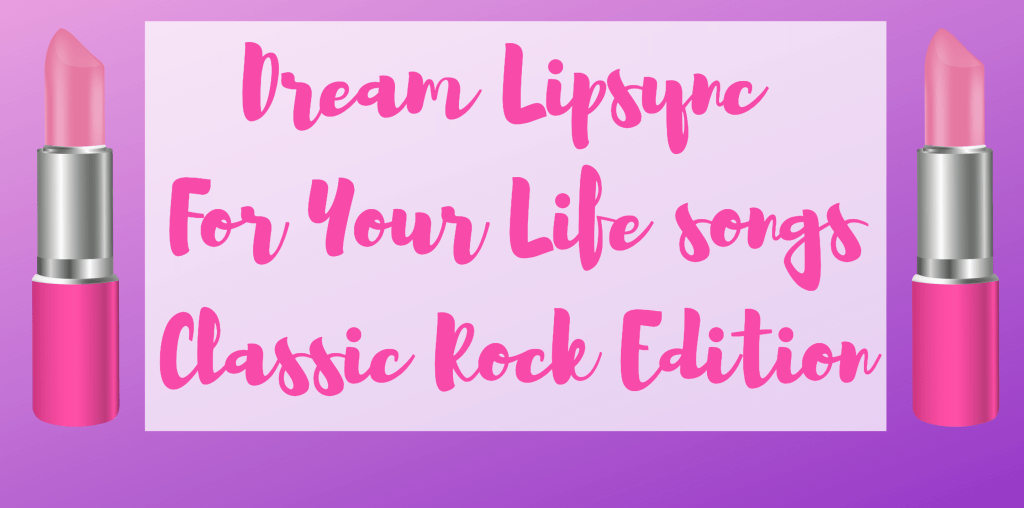 My Dream Classic Rock Lipsync For Your Life&nbsp;Songs