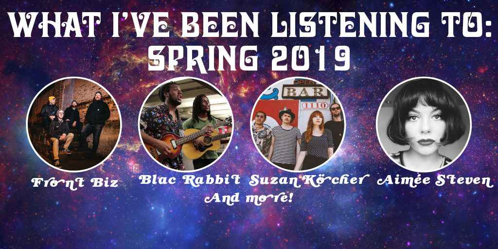 What I’ve been listening to: Spring 2019