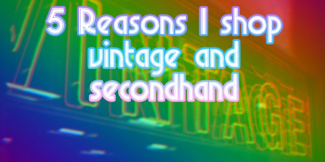 5 Reasons I Shop Vintage and Secondhand - Crazy on Classic Rock