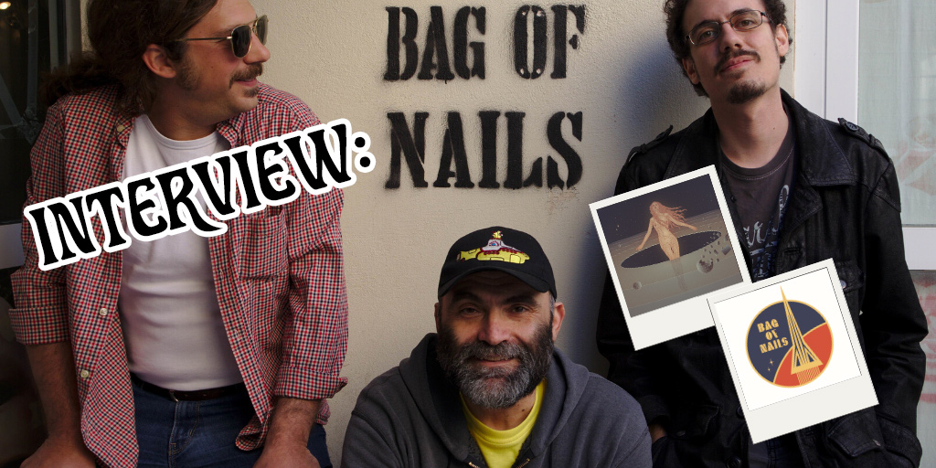 Interview: Bag of Nails