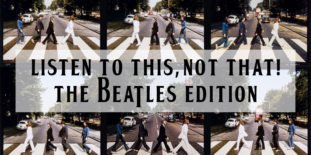 Listen To This, Not That: The Beatles