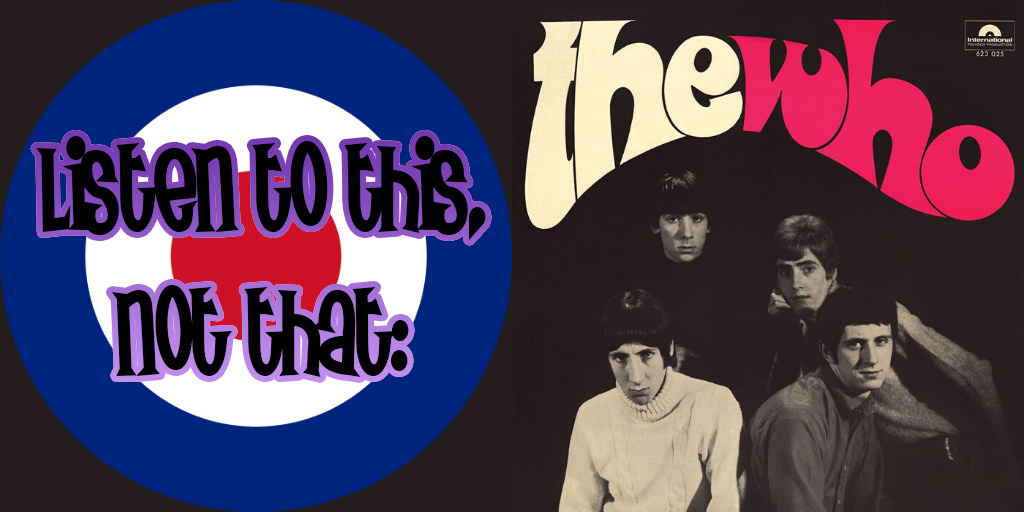 Listen to This, Not That: The Who