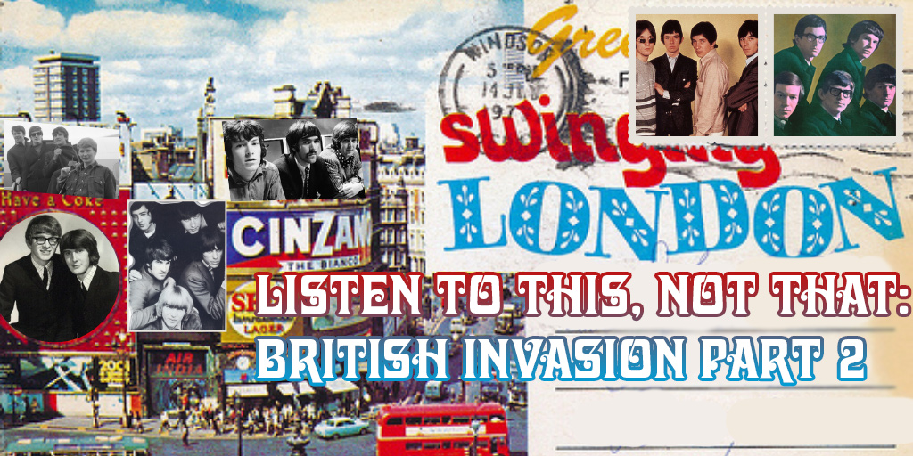 Listen to This, Not That: The British Invasion – Part&nbsp;2