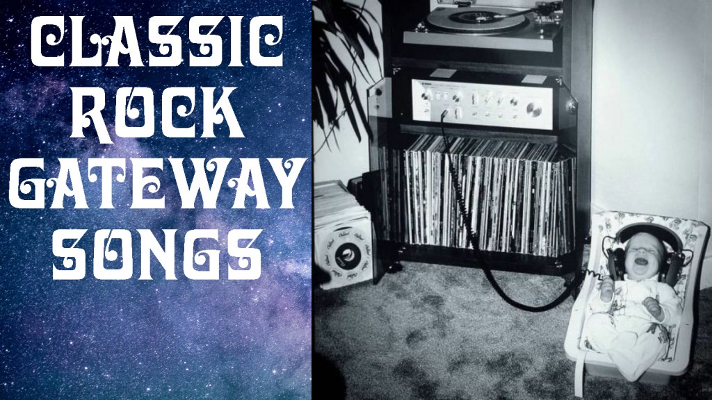 Gateway Songs: The Songs That Got Me Into Classic&nbsp;Rock