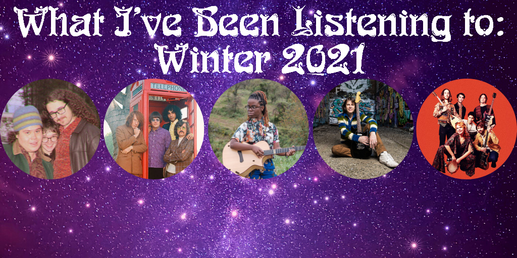 What I’ve Been Listening to: Winter 2021