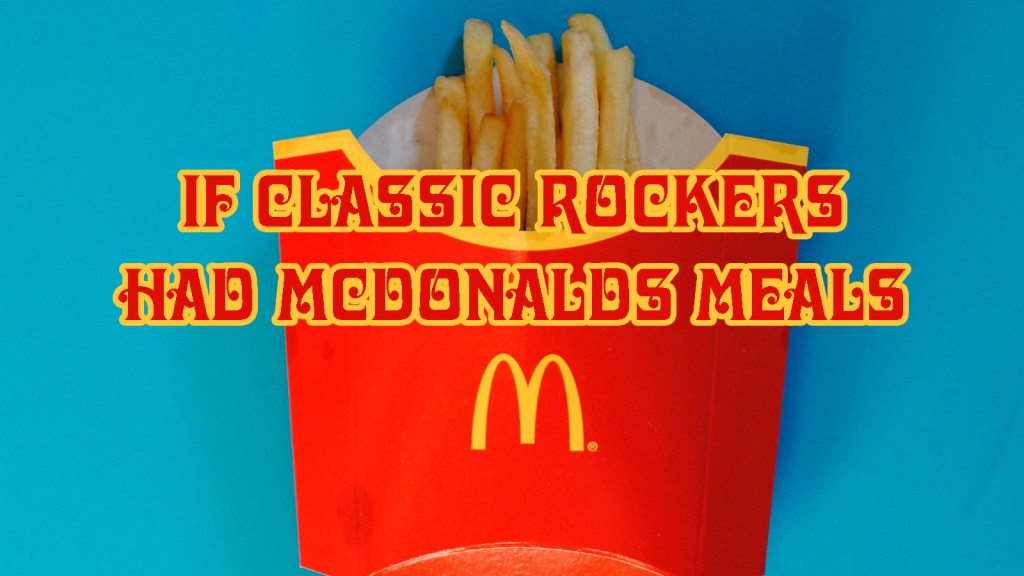 If Classic Rockers had McDonalds&nbsp;Meals
