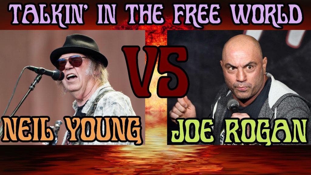 Neil Young versus Joe Rogan and Spotify: Talkin’ in the Free&nbsp;World