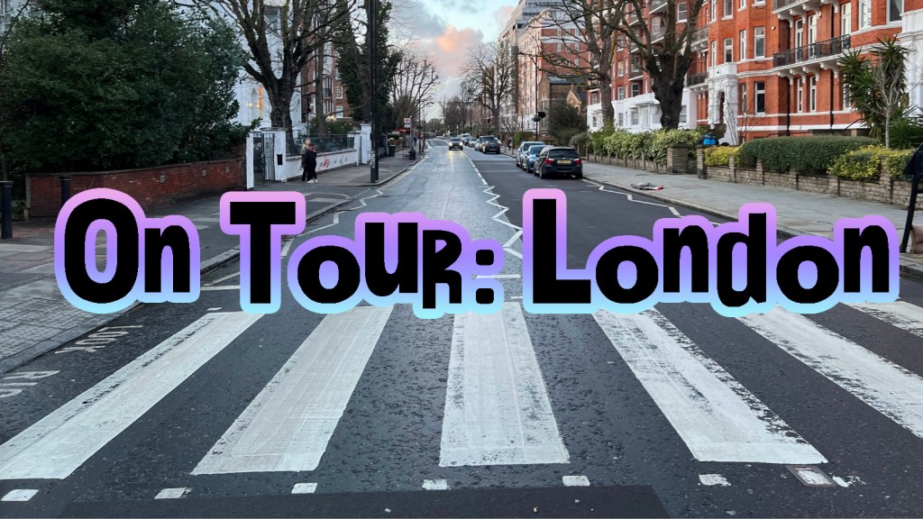 On Tour: London… or See My&nbsp;Friends