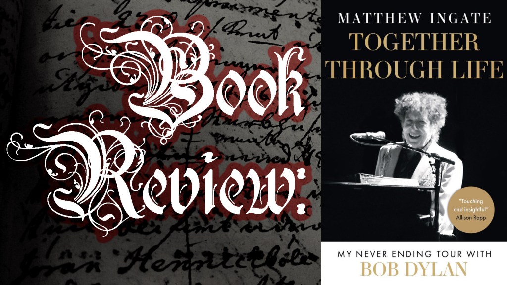 Review: Together Through Life: My Never Ending Tour With Bob&nbsp;Dylan