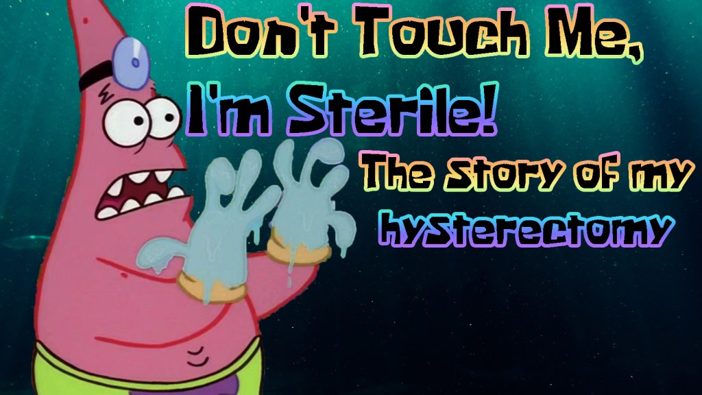 I got a hysterectomy at 28: Don’t touch me, I’m sterile!