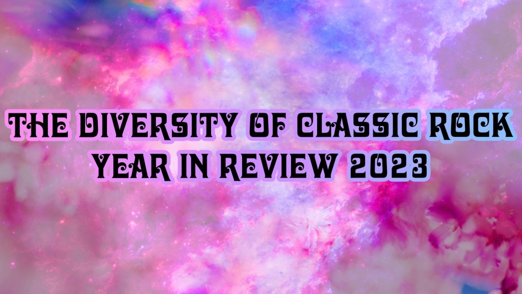 2023: The Diversity of Classic Rock: A Year in&nbsp;Review