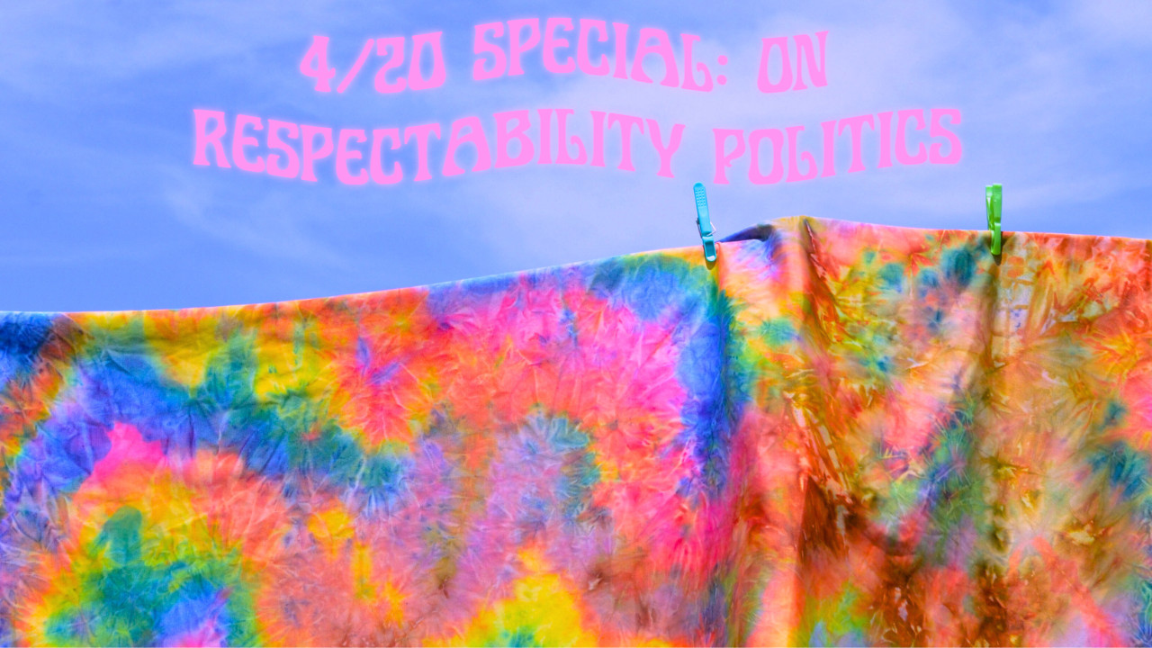 4/20 Special: Stop the Respectability Politics