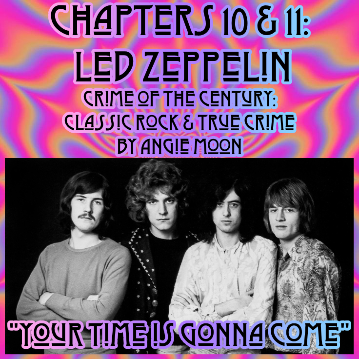 Chapters 10 and 11 of Crime of the Century: Classic Rock & True Crime by Angie Moon - Led Zeppelin, Squeaky Fromme, and John Bindon