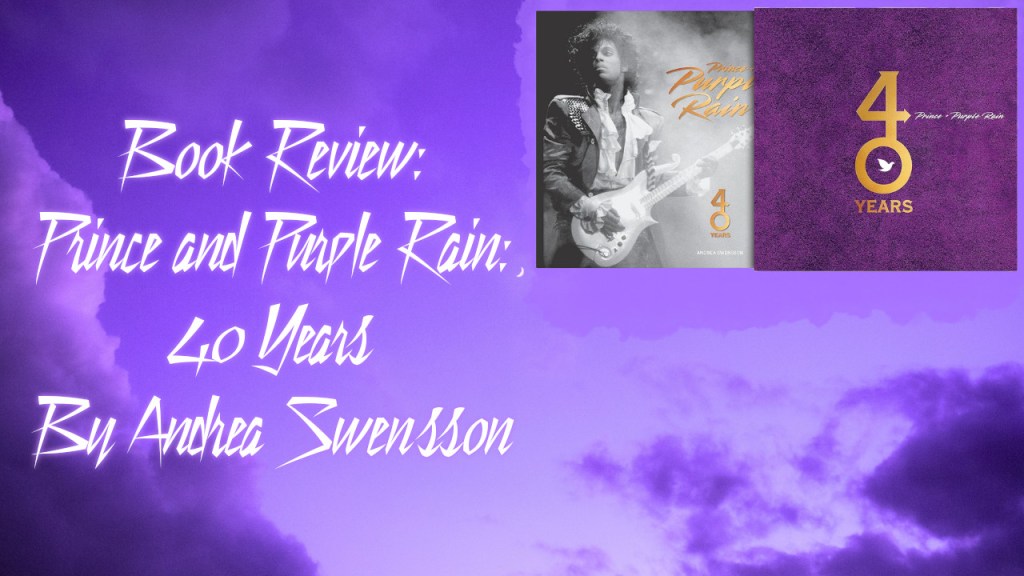 Book Review: Prince and Purple Rain: 40 Years by Andrea&nbsp;Swensson