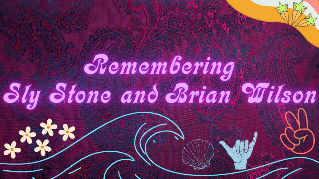 Remembering Sly Stone and Brian Wilson: Similarities and&nbsp;Connections