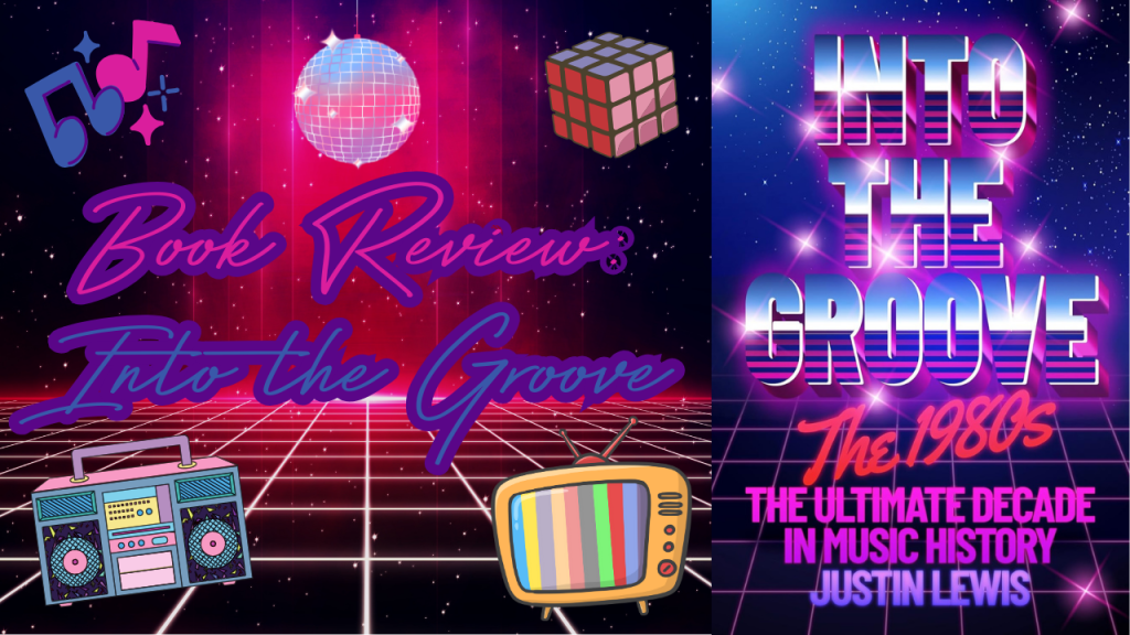 Book Review: Into The Groove: The 1980s: The Ultimate Decade in Music History by Justin&nbsp;Lewis